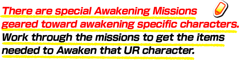 There are special Awakening Missions geared toward awakening specific characters. Work through the missions to get the items needed to Awaken that UR character. 
